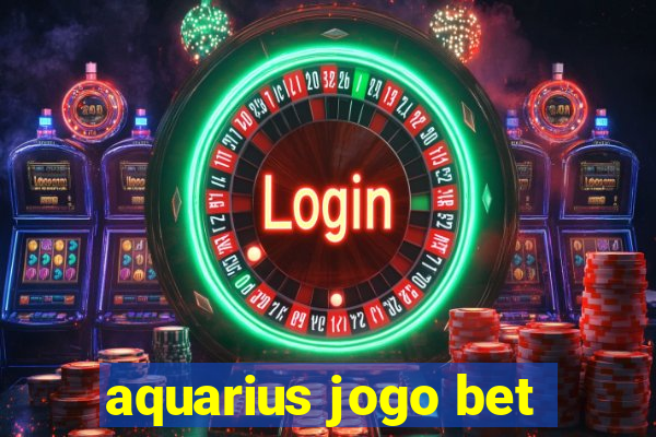 aquarius jogo bet